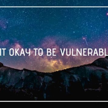 IS IT OKAY TO BE VULNERABLE?