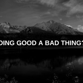 IS DOING GOOD A BAD THING??