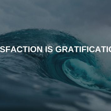 SATISFACTION IS GRATIFICATION !!