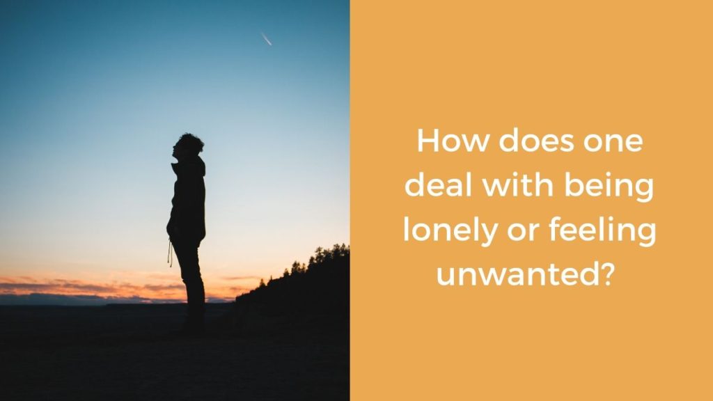 DO YOU FEEL LONELY OR UNWANTED?