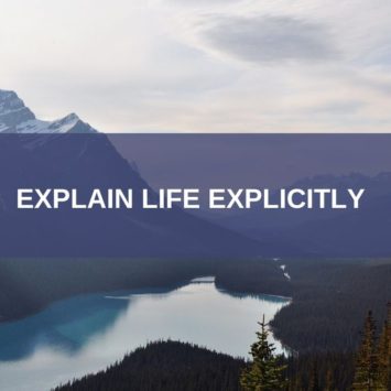 EXPLAIN LIFE EXPLICITLY