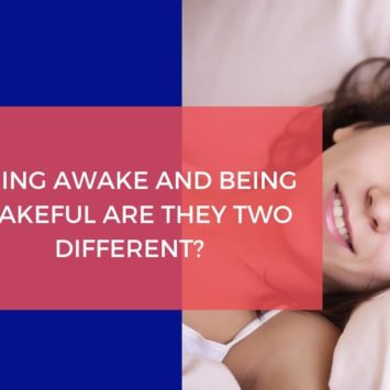 BEING AWAKE AND BEING WAKEFUL ARE THEY TWO DIFFERENT?