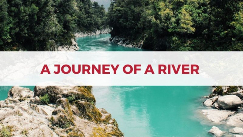 A JOURNEY OF A RIVER.