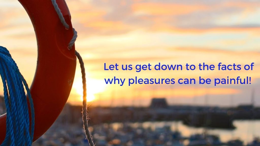 IS  HAVING  THE  PLEASURES OF  LIFE  PAINFUL?