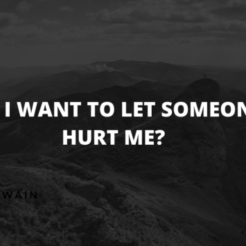 DO   I   WANT   TO  LET  SOMEONE   HURT   ME?