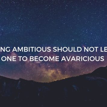 BEING AMBITIOUS SHOULD NOT LEAD ONE TO BECOME AVARICIOUS