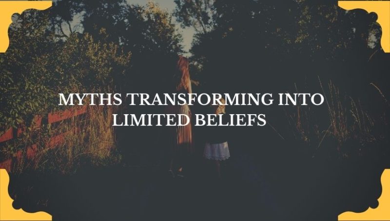 MYTHS TRANSFORMING INTO LIMITED BELIEFS