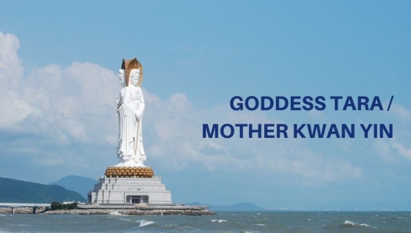 GODDESS TARA / MOTHER KWAN YIN