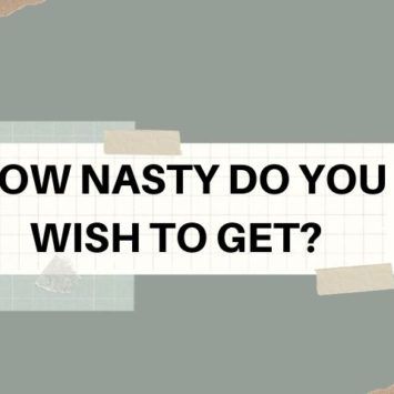 HOW NASTY DO YOU WISH TO GET?