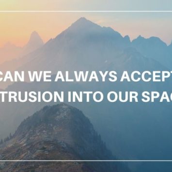 CAN WE ALWAYS ACCEPT INTRUSION INTO OUR SPACE