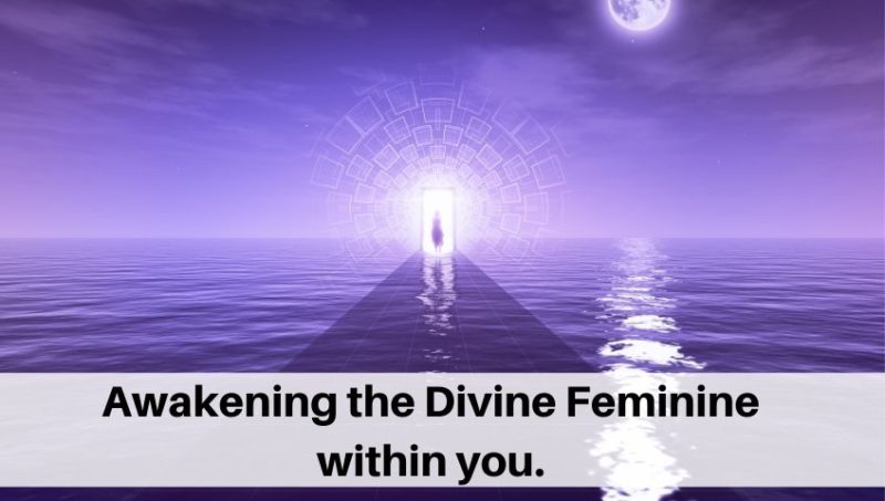 Awakening the Divine Feminine within you.