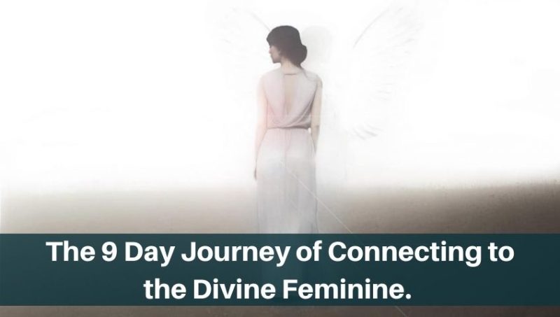 The 9 Day Journey of Connecting to the Divine Feminine.