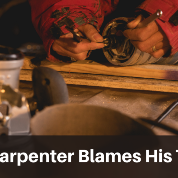 The Carpenter Blames His Tools.